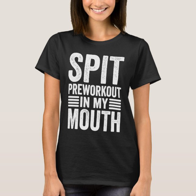 Spit Preworkout In My Mouth  Gym Workout Meme T Shirt (Framsida)
