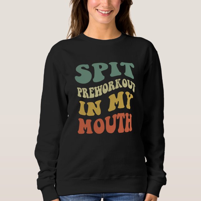 Spit Preworkout In My Mouth T Shirt (Framsida)