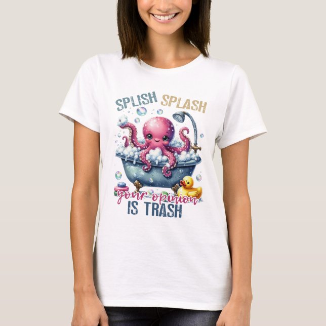 Splash Splash Din Åsikt Är Skräp  T Shirt (Framsida)