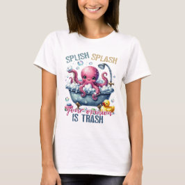 Splash Splash Your Opinion Is Trash  T Shirt
