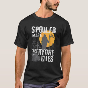 Spoiler Alert Alla dör i att göra om Gothic Emo Ho T Shirt