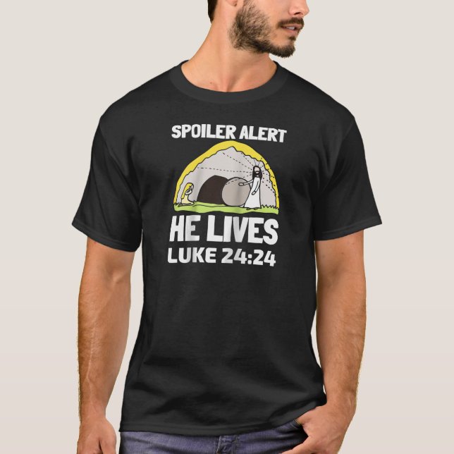 Spoiler Alert He Lives Luke 24 24 Jesus Christian  T Shirt (Framsida)