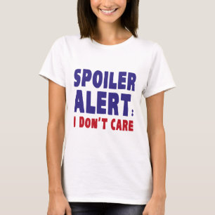 Spoiler Alert: Jag bryr mig inte T Shirt