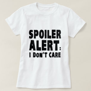 Spoiler Alert: Jag bryr mig inte T Shirt
