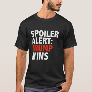 Spoiler Alert Trump Wins T shirt Donald Trump Pres