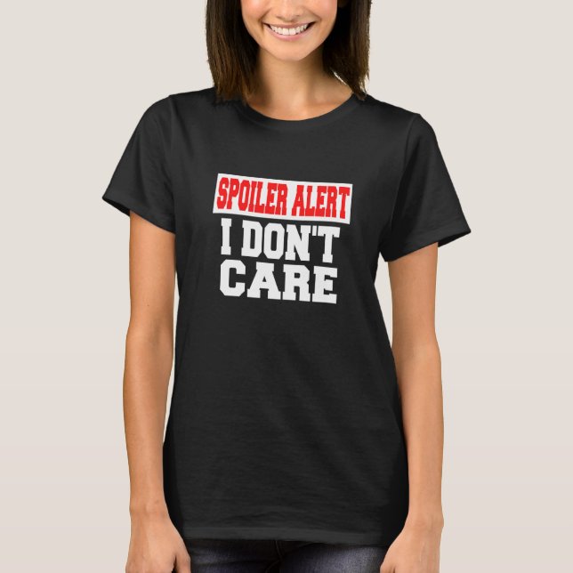 Spoiler Varning Jag Bryr Mig Inte   Emo Kläder   T Shirt (Framsida)