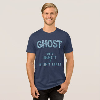 SPÖKE-VARFÖR NAMNGE DET OM DET INTE ÄR VERKLIGT? T SHIRT