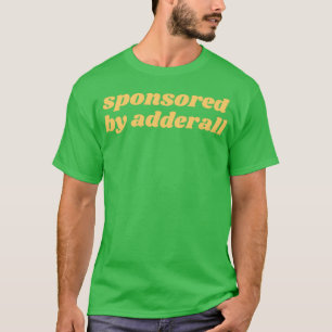 sponsrad av adderall 10 t shirt