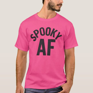 SPOOKY AF T SHIRT