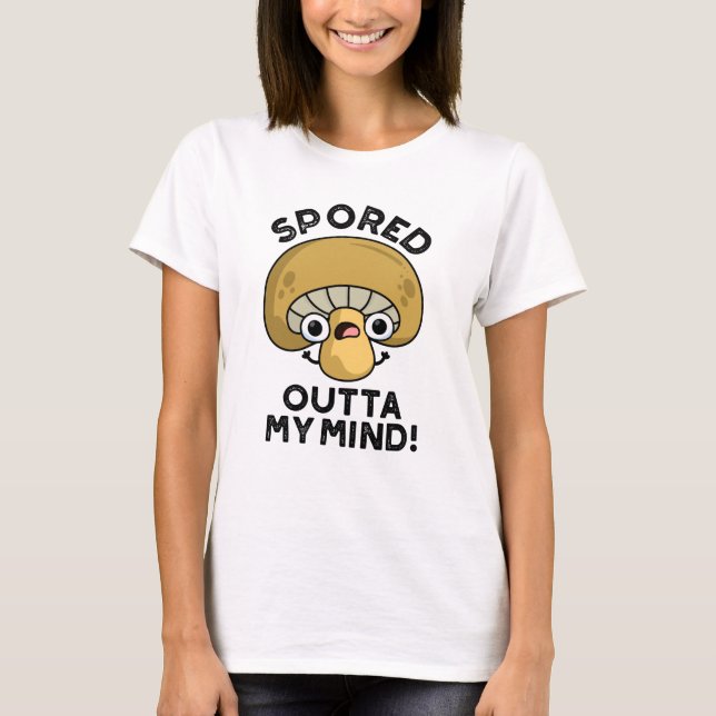 Spored out my Mind Funny Bored Mushroom Pun T Shirt (Framsida)