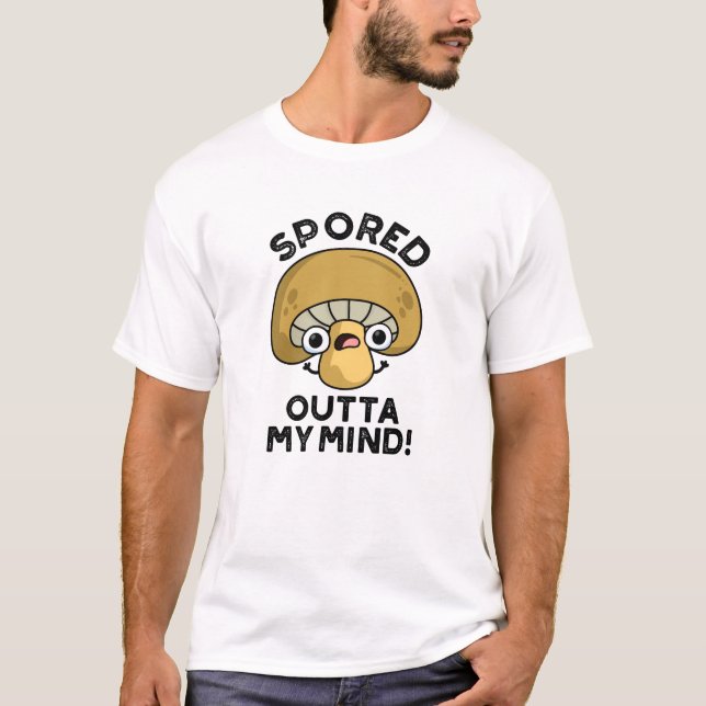 Spored out my Mind Funny Bored Mushroom Pun T Shirt (Framsida)