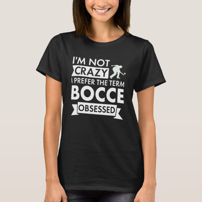 Sport I Am Not Crazy Bocce T Shirt (Framsida)