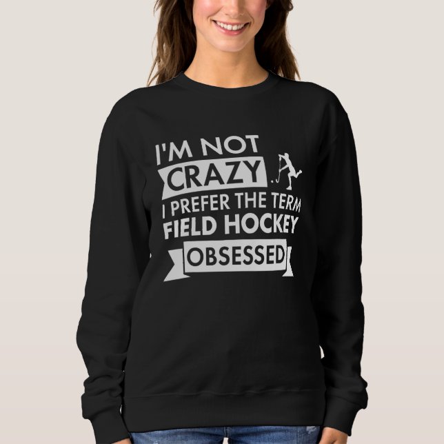 Sport I Am Not Crazy Field Hockey T Shirt (Framsida)