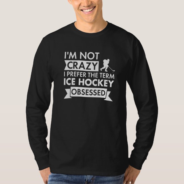Sport I Am Not Crazy Ice Hockey Premium T Shirt (Framsida)