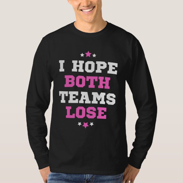Sports Fan I Hope Both Teams Lose T Shirt (Framsida)