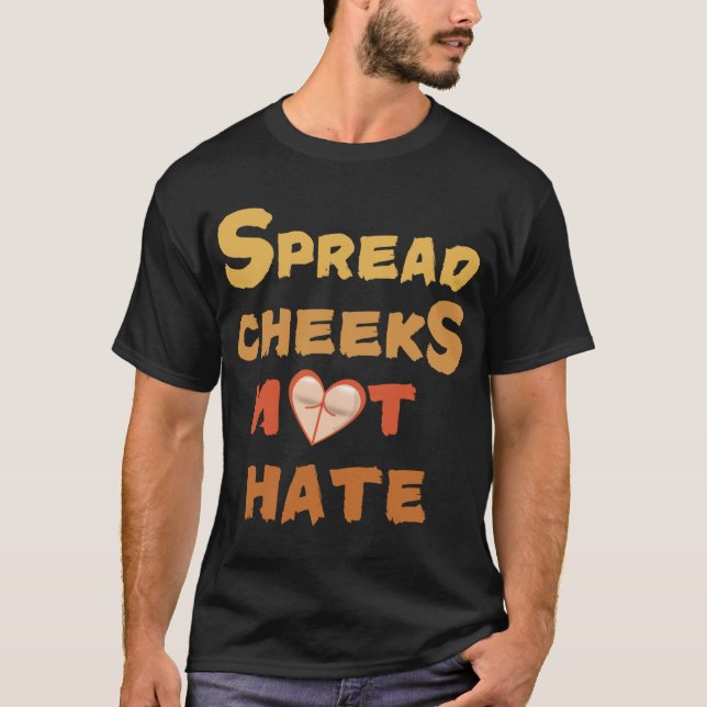 Spread Cheeks Not Hate friend T Shirt (Framsida)