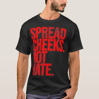 Spread Cheeks not Hate Funny Gym Fitness och Worko T Shirt