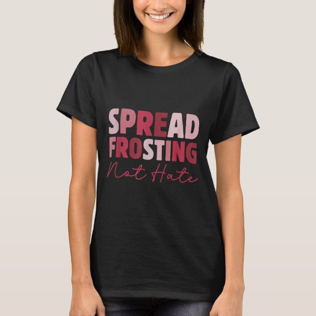 Spread Frosting Not Hate - Funny Baking Lovers Bak T Shirt (Framsida)
