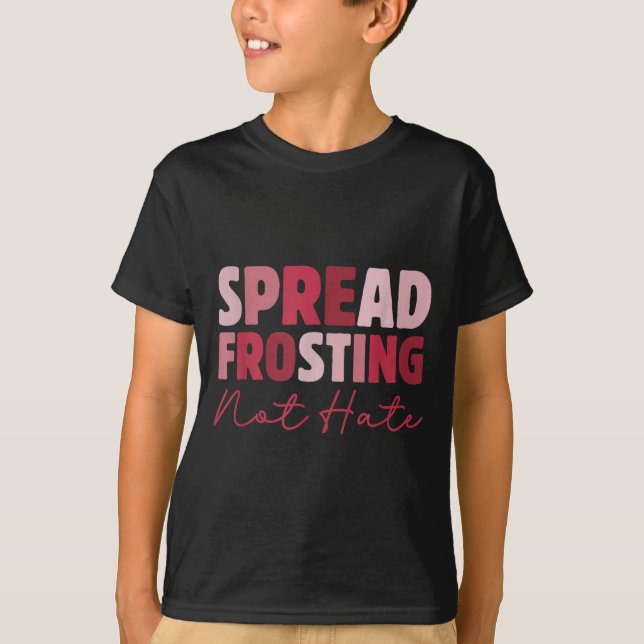 Spread Frosting Not Hate - Funny Baking Lovers Bak T Shirt (Framsida)