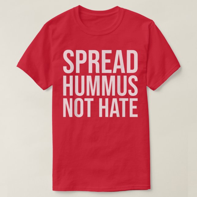 Spread Hummus not Hate 1281 T Shirt (Design framsida)