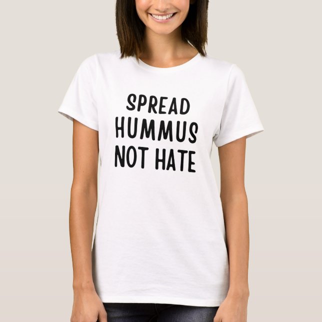 Spread Hummus not Hate T Shirt (Framsida)
