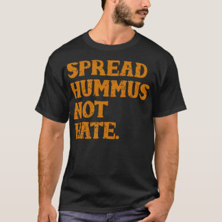 Spread Hummus not Hate T Shirt