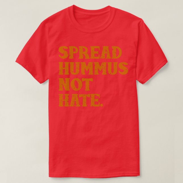 Spread Hummus not Hate T Shirt (Design framsida)