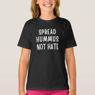 Spread Hummus not Hate T Shirt