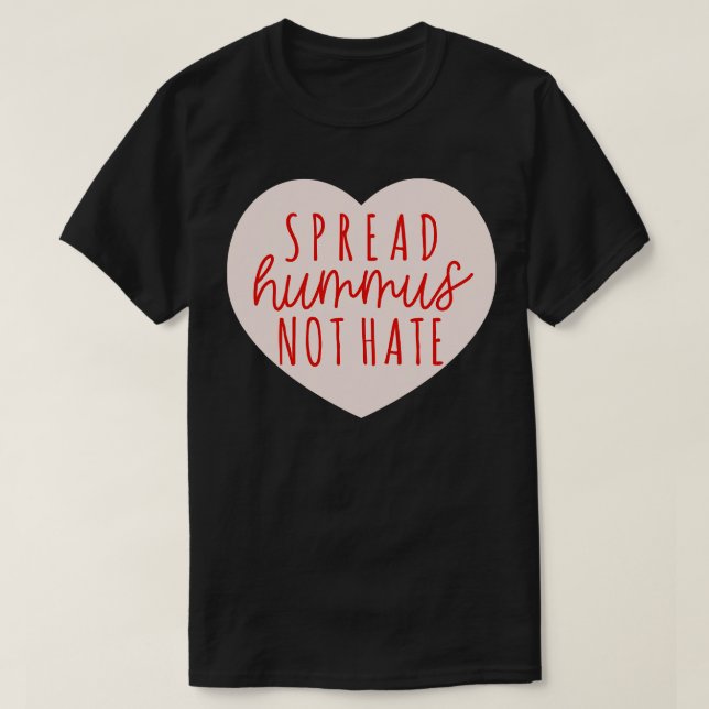 Spread Hummus not Hate T Shirt (Design framsida)