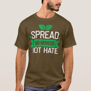 Spread hummus not hate Vegan Plant Powered Ve T Shirt