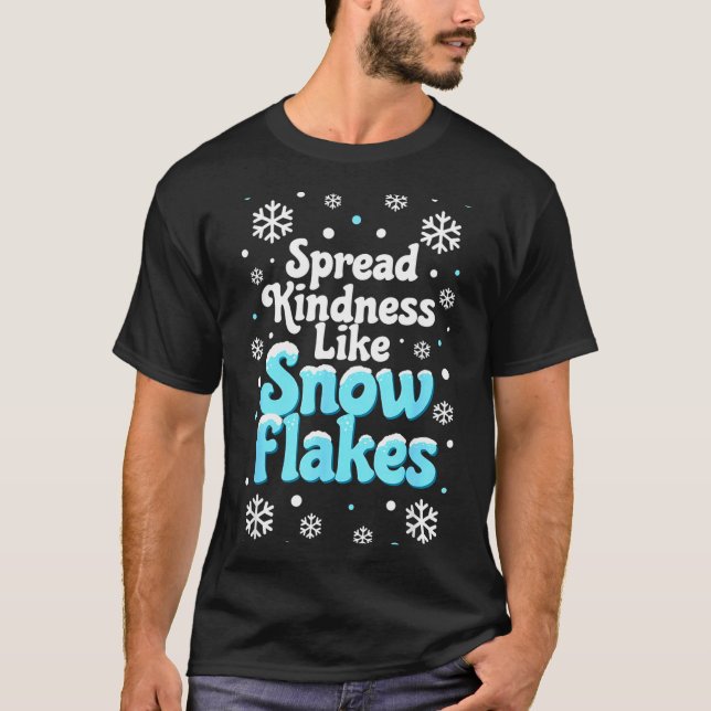Spread Kindness Like Snowflakes Snow Days Sitive M T Shirt (Framsida)