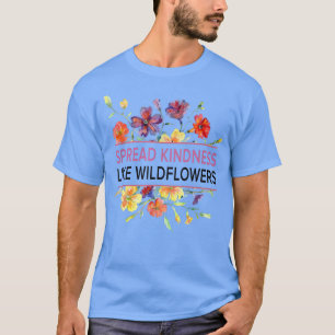 Spread Kindness som Wildblommor - Motivation Insp T Shirt