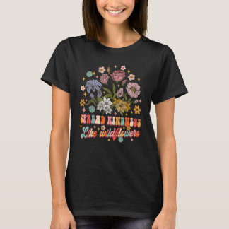Spread Kindness som Wildblommor ska vara god motiv T Shirt