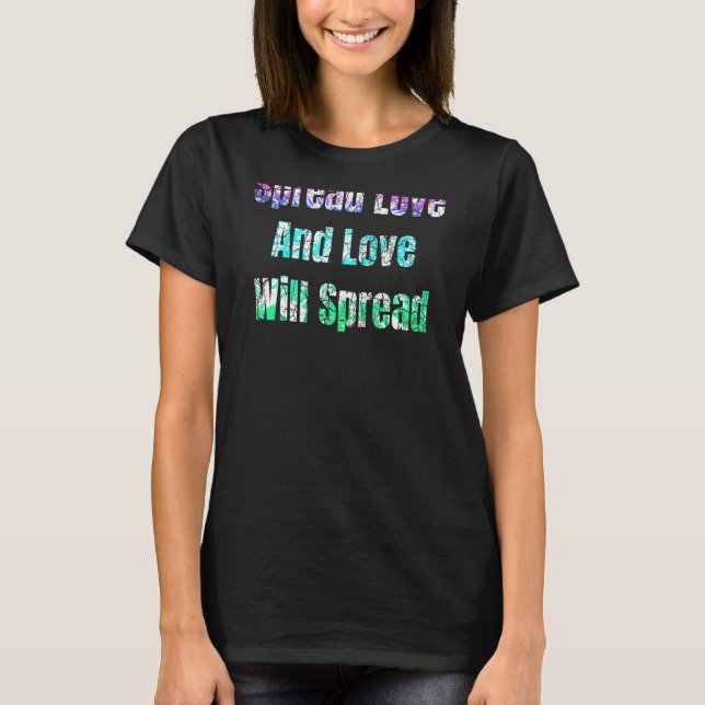 Sprid Kärlek och Kärlek kommer att sprida sig T Shirt (Framsida)