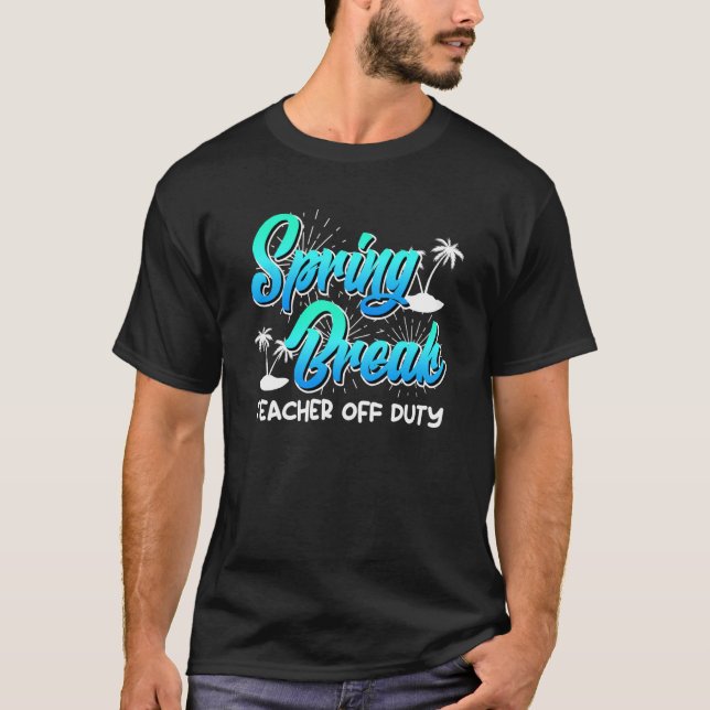 Spring Break teacher off duty vacation teacher  13 T Shirt (Framsida)