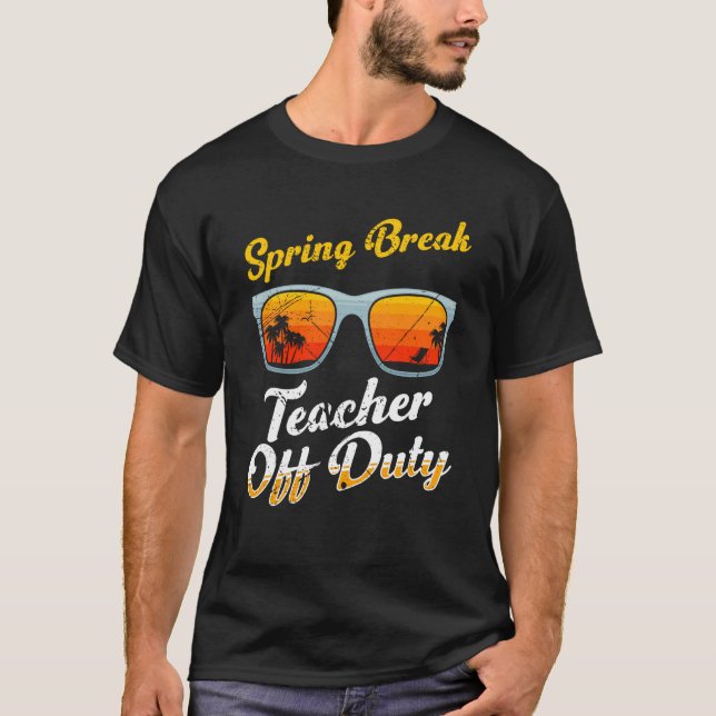 Spring break teacher off duty vacation teacher  1 t shirt (Framsida)