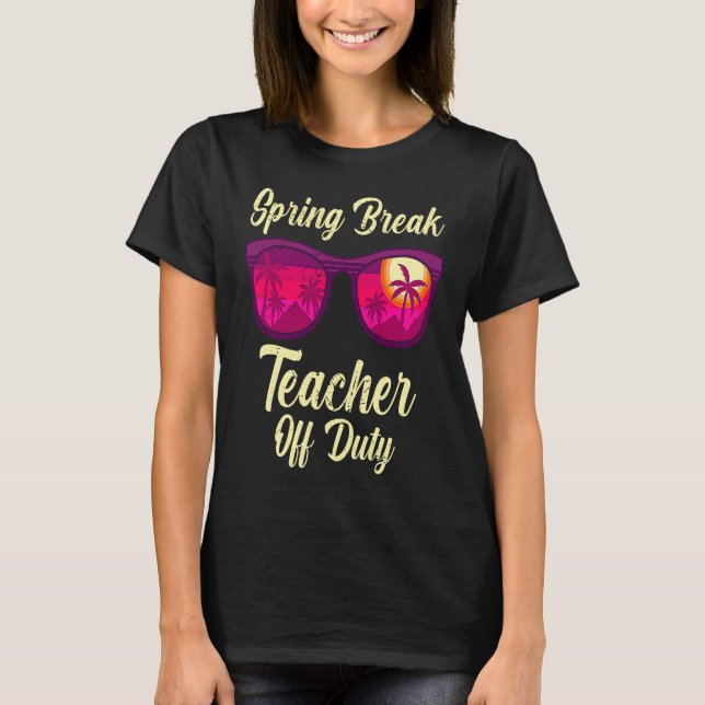 Spring break teacher off duty vacation teacher  1 t shirt (Framsida)