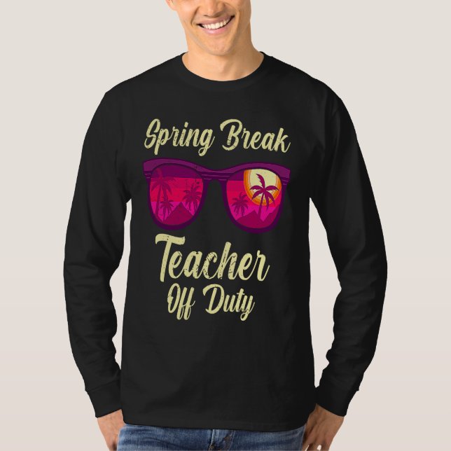 Spring break teacher off duty vacation teacher  1 t shirt (Framsida)