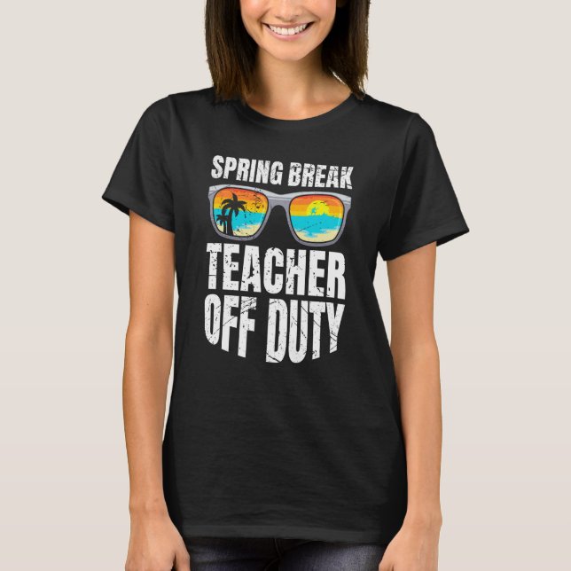 Spring break teacher off duty vacation teacher  2 t shirt (Framsida)