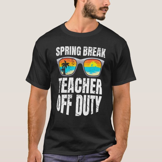 Spring break teacher off duty vacation teacher  2 t shirt (Framsida)