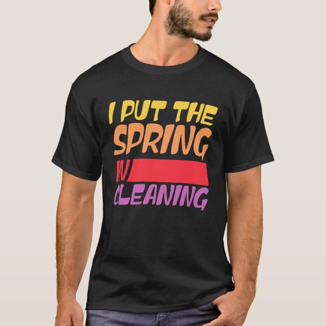Spring cleaning I put the spring in cleaning T Shirt (Framsida)