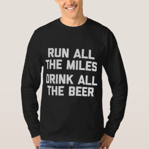 Springa hela Miles dricker allt öl roligt. T Shirt