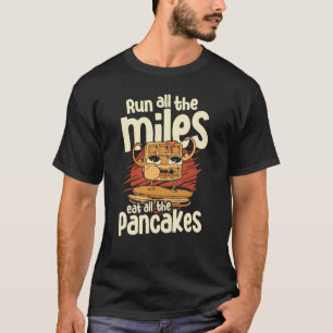 Springa hela Miles Eat alle Pancakes Food Syrup T Shirt