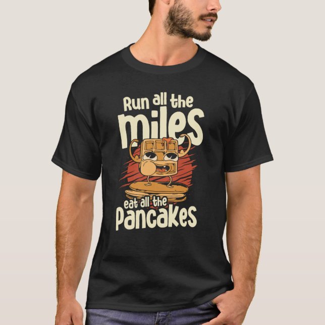 Springa hela Miles Eat alle Pancakes Food Syrup T Shirt (Framsida)