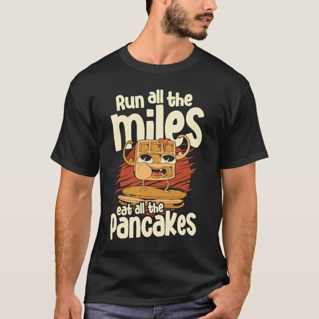 Springa hela Miles Eat Alle the Pancakes Food Syru T Shirt (Framsida)