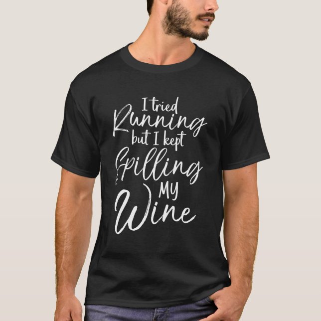 Springa I försökte köra, men jag spillade Vin. T Shirt (Framsida)
