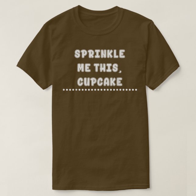 Sprinkle mig den här cuptårtan Baking Funny Sarcas T Shirt (Design framsida)