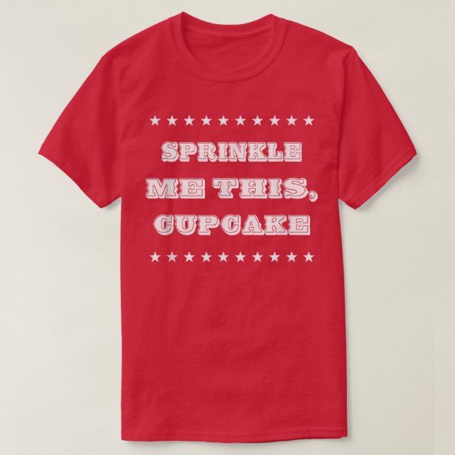 Sprinkle mig den här cuptårtan Baking Funny Sarcas T Shirt (Design framsida)