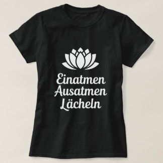 Spruch Einatmen Ausatmen Lächeln T Shirt