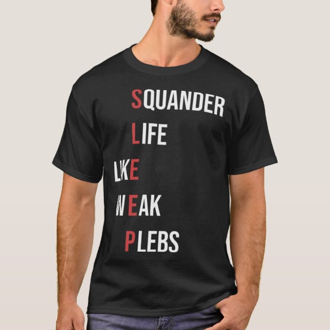Squander Life as Weak Plebs SLEEP T Shirt (Framsida)